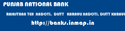PUNJAB NATIONAL BANK  RAJASTHAN TEH  NADOTI,  DISTT   KARAULI NADOTI, DISTT KARAULI   banks information 